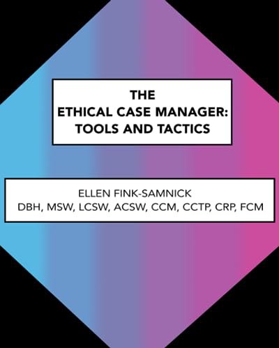 The Ethical Case Manager: Tools and Tactics